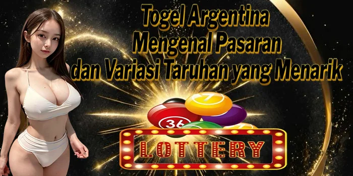 Togel Argentina – Mengenal Pasaran dan Variasi Taruhan yang Menarik