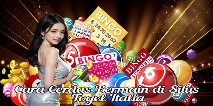Cara Cerdas Bermain di Situs Togel Italia