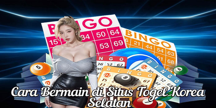 Cara Bermain di Situs Togel Korea Selatan