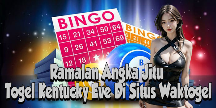 Ramalan Angka Jitu Togel Kentucky Eve Di Situs Waktogel