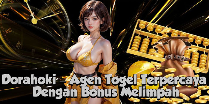 Dorahoki – Agen Togel Terpercaya Dengan Bonus Melimpah