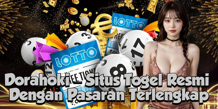 Dorahoki – Situs Togel Resmi Dengan Pasaran Terlengkap