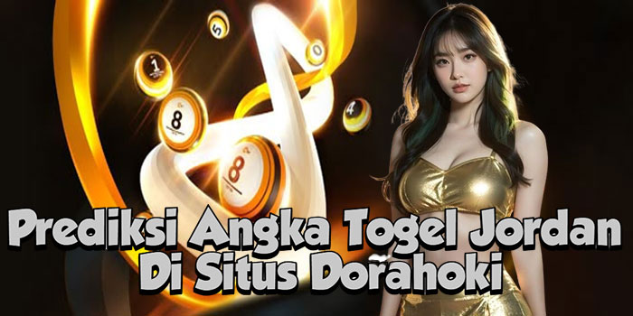 Prediksi Angka Togel Jordan Di Situs Dorahoki