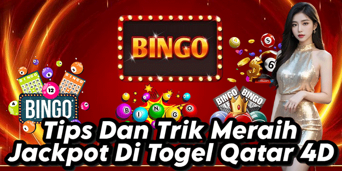 Tips Dan Trik Meraih Jackpot Di Togel Qatar 4D