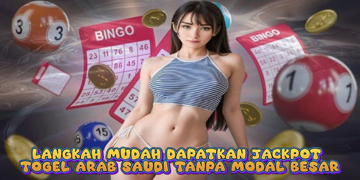 Langkah Mudah Dapatkan Jackpot Togel Arab Saudi Tanpa Modal Besar
