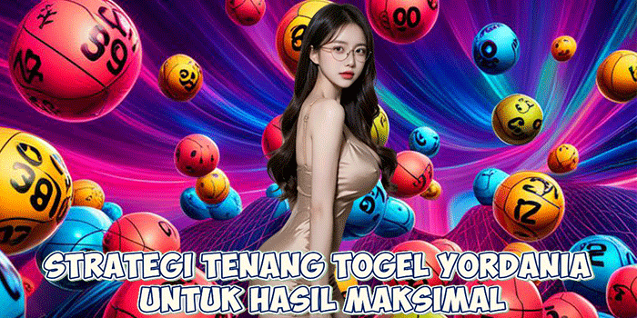 Strategi Tenang Togel Yordania untuk Hasil Maksimal

