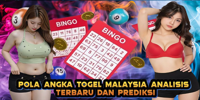 Pola Angka Togel Malaysia Analisis Terbaru dan Prediksi